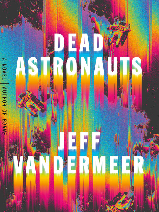 Title details for Dead Astronauts by Jeff VanderMeer - Wait list
